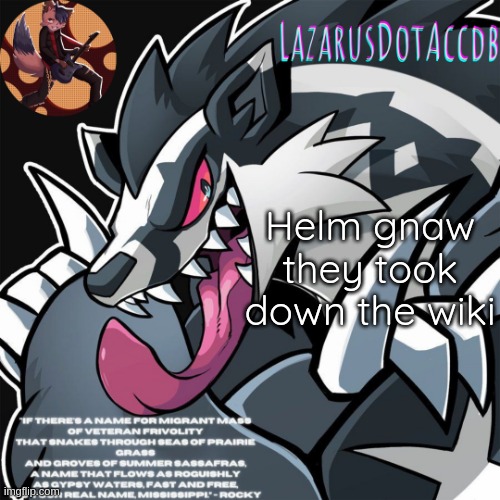 Galarian Obstagoon temp | Helm gnaw they took down the wiki | image tagged in galarian obstagoon temp | made w/ Imgflip meme maker