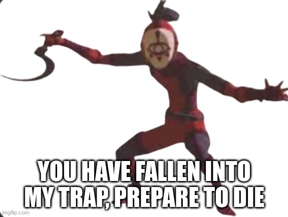 yiga | YOU HAVE FALLEN INTO MY TRAP, PREPARE TO DIE | image tagged in yiga | made w/ Imgflip meme maker