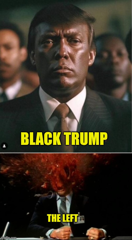 Going After Trump Like.. | BLACK TRUMP; THE LEFT | image tagged in head explode,democrats,kkk,racist,black,trump | made w/ Imgflip meme maker