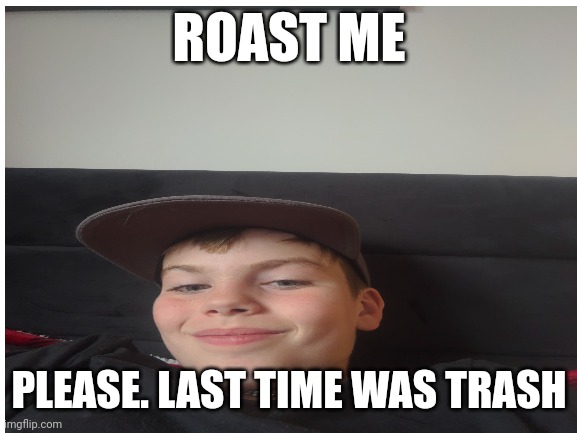 Sorry for no posts lately | ROAST ME; PLEASE. LAST TIME WAS TRASH | image tagged in roast,sexy railroad spiderman | made w/ Imgflip meme maker