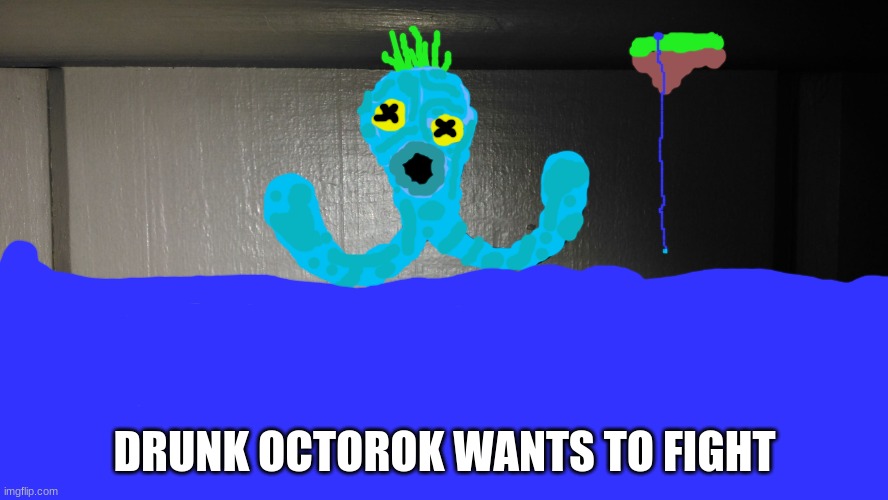 Drunk octopus wants a fight | DRUNK OCTOROK WANTS TO FIGHT | image tagged in drunk octopus wants a fight | made w/ Imgflip meme maker