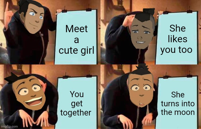 R.I.P. Princess Ewe Ayy | Meet a cute girl; She likes you too; You get together; She turns into the moon | image tagged in memes,gru's plan | made w/ Imgflip meme maker