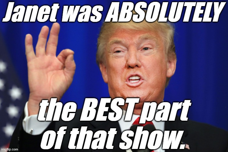 The Best Trump | Janet was ABSOLUTELY the BEST part of that show. | image tagged in the best trump | made w/ Imgflip meme maker