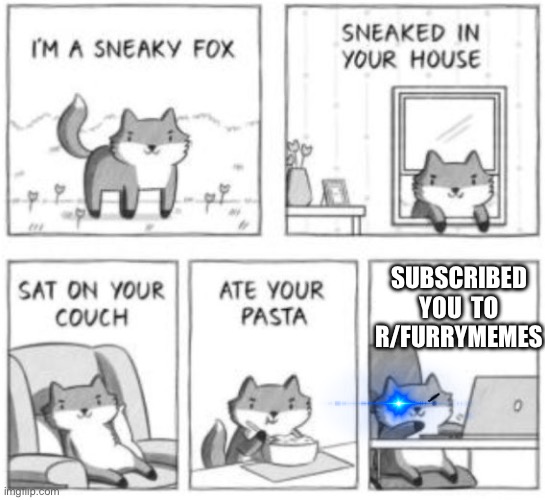 Help | SUBSCRIBED YOU  TO R/FURRYMEMES | image tagged in sneaky fox | made w/ Imgflip meme maker