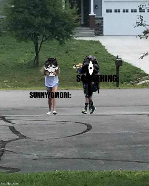 OMORI in a nutshell: | SUNNY/OMORI:; SOMETHING: | image tagged in trumpet boy | made w/ Imgflip meme maker