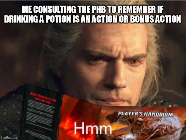I'm disappointed with the answer | ME CONSULTING THE PHB TO REMEMBER IF DRINKING A POTION IS AN ACTION OR BONUS ACTION | image tagged in witcher dnd,dnd,healing potion,phb | made w/ Imgflip meme maker