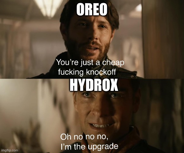you're just a cheap knockoff | OREO; HYDROX | image tagged in you're just a cheap knockoff | made w/ Imgflip meme maker