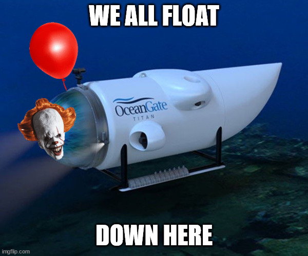 We all float down here | WE ALL FLOAT; DOWN HERE | image tagged in pennywise,ocean,gate,float,down,here | made w/ Imgflip meme maker