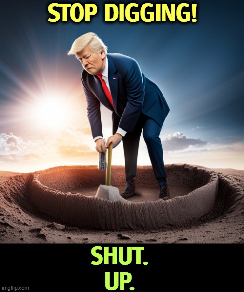 But his boxes! | STOP DIGGING! SHUT.
UP. | image tagged in trump,crime,confession,guilt | made w/ Imgflip meme maker
