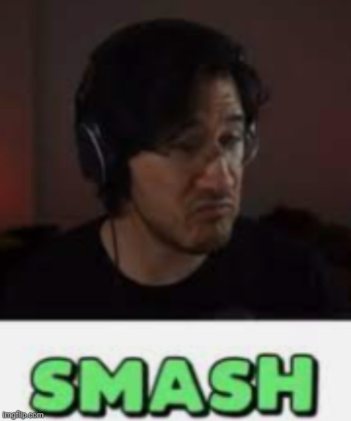 Markiplier Smash | image tagged in markiplier smash | made w/ Imgflip meme maker