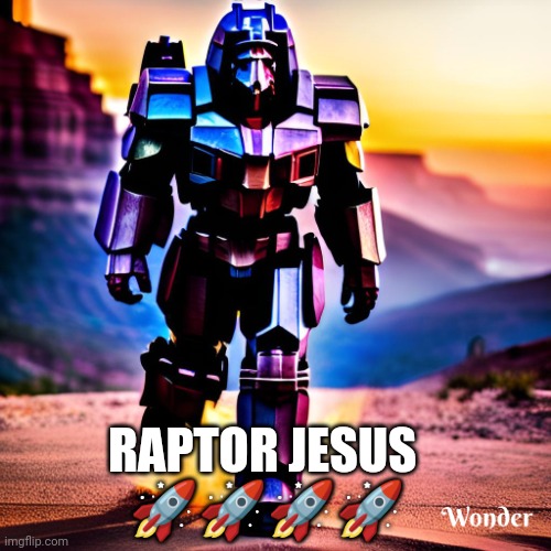 Raptor Jesus optimus | RAPTOR JESUS 
🚀🚀🚀🚀 | image tagged in raptor jesus optimus | made w/ Imgflip meme maker