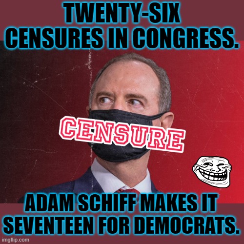 Lying comes naturally for Pencil Neck. | TWENTY-SIX CENSURES IN CONGRESS. ADAM SCHIFF MAKES IT SEVENTEEN FOR DEMOCRATS. | image tagged in adam schiff,democrats | made w/ Imgflip meme maker