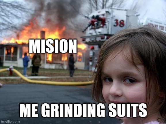 Me in spiderman | MISION; ME GRINDING SUITS | image tagged in memes,disaster girl | made w/ Imgflip meme maker