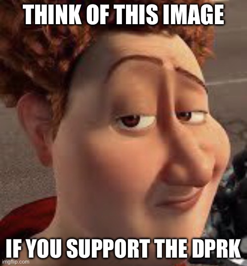 titan lightskin stare | THINK OF THIS IMAGE; IF YOU SUPPORT THE DPRK | image tagged in titan lightskin stare | made w/ Imgflip meme maker