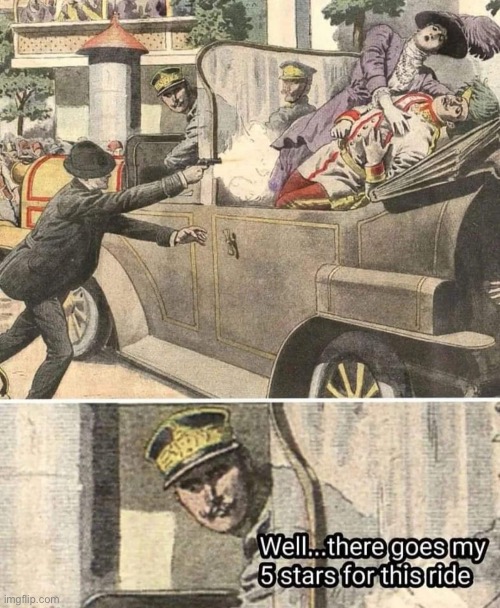 Serbian Uber | image tagged in archduke,ferdinand,wwi,serbia,assassination | made w/ Imgflip meme maker