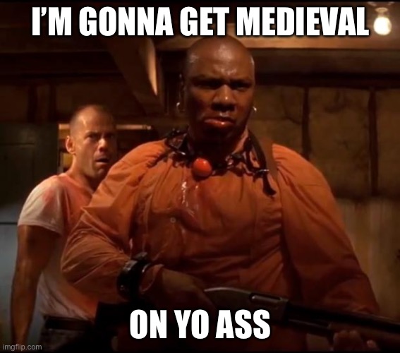 Medieval | I’M GONNA GET MEDIEVAL; ON YO ASS | image tagged in marcellus wallace,medieval,ass | made w/ Imgflip meme maker