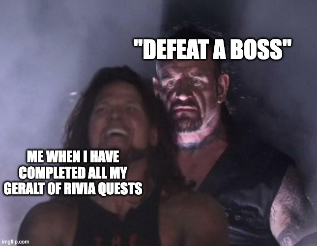 Yep i'm in trouble | "DEFEAT A BOSS"; ME WHEN I HAVE COMPLETED ALL MY GERALT OF RIVIA QUESTS | image tagged in the undertaker,fortnite | made w/ Imgflip meme maker