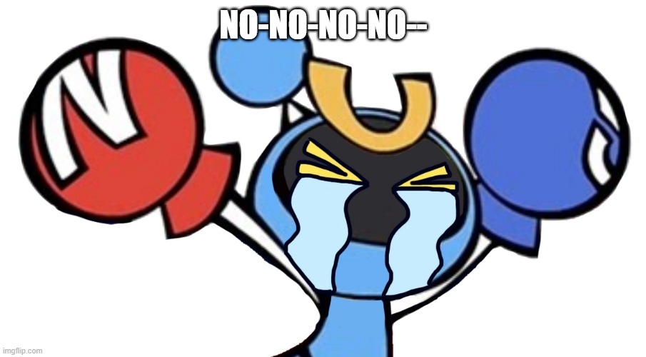 Magnet Bomber crying | NO-NO-NO-NO-- | image tagged in magnet bomber crying | made w/ Imgflip meme maker