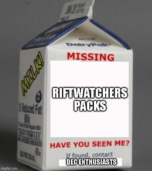 Milk carton | RIFTWATCHERS PACKS; DEC ENTHUSIASTS | image tagged in milk carton | made w/ Imgflip meme maker