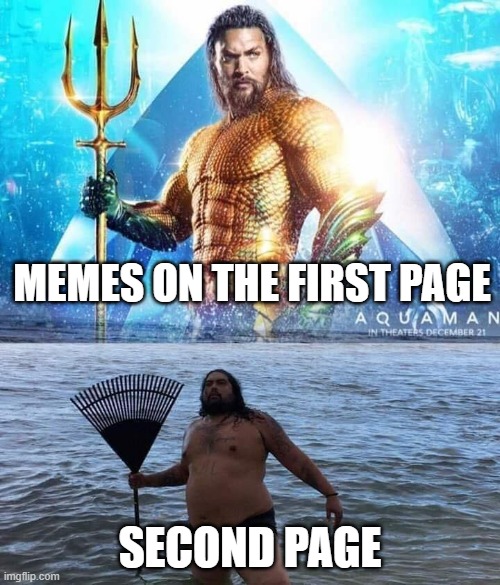 brruh | MEMES ON THE FIRST PAGE; SECOND PAGE | image tagged in me vs reality - aquaman,memes,fun,good,aquaman,imgflip | made w/ Imgflip meme maker