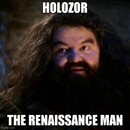You're a wizard harry | HOLOZOR; THE RENAISSANCE MAN | image tagged in you're a wizard harry | made w/ Imgflip meme maker