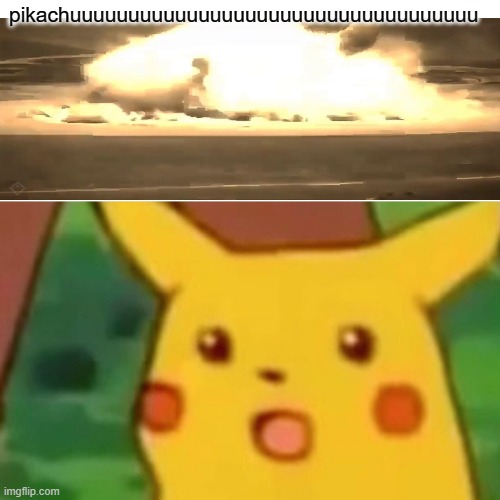 Surprised Pikachu Meme | pikachuuuuuuuuuuuuuuuuuuuuuuuuuuuuuuuuuuu | image tagged in memes,surprised pikachu | made w/ Imgflip meme maker