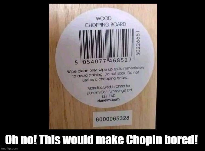 Chopin bored | Oh no! This would make Chopin bored! | image tagged in chopin,pun | made w/ Imgflip meme maker