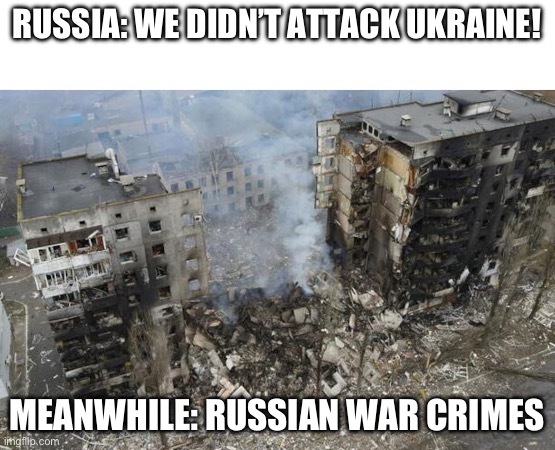 RuSSia is still lying… | RUSSIA: WE DIDN’T ATTACK UKRAINE! MEANWHILE: RUSSIAN WAR CRIMES | image tagged in memes,captain picard facepalm | made w/ Imgflip meme maker