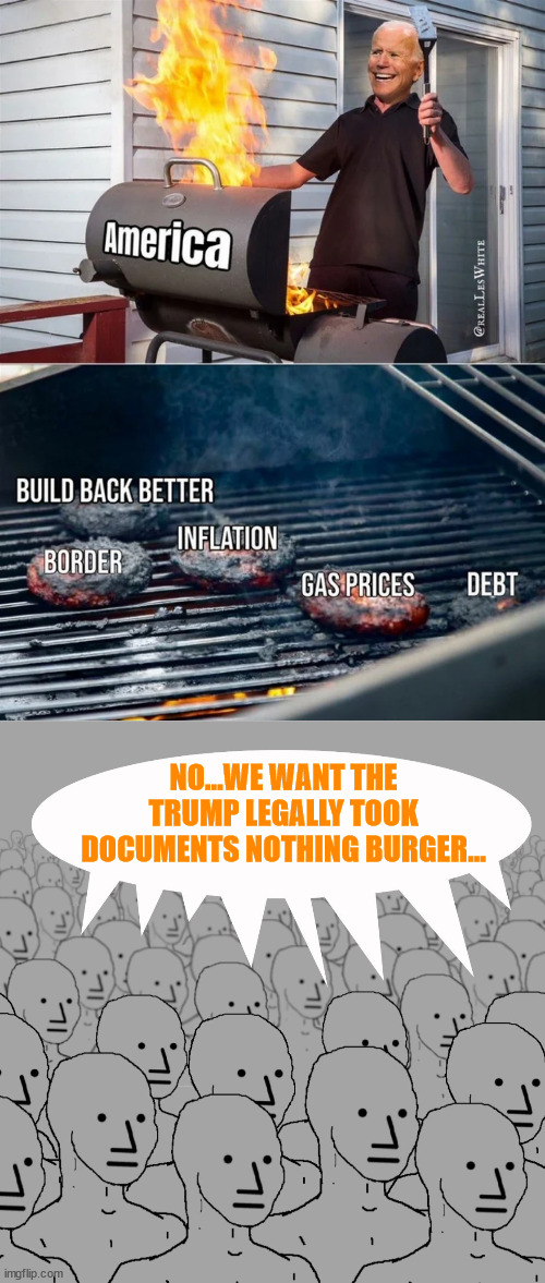 NO...WE WANT THE TRUMP LEGALLY TOOK DOCUMENTS NOTHING BURGER... | image tagged in npc-crowd | made w/ Imgflip meme maker