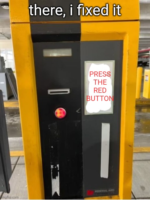 there, i fixed it PRESS THE RED BUTTON | made w/ Imgflip meme maker