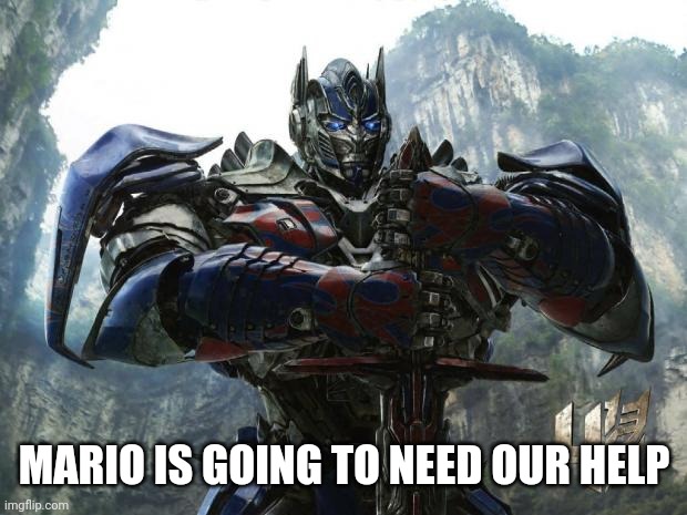 Transformers | MARIO IS GOING TO NEED OUR HELP | image tagged in transformers | made w/ Imgflip meme maker