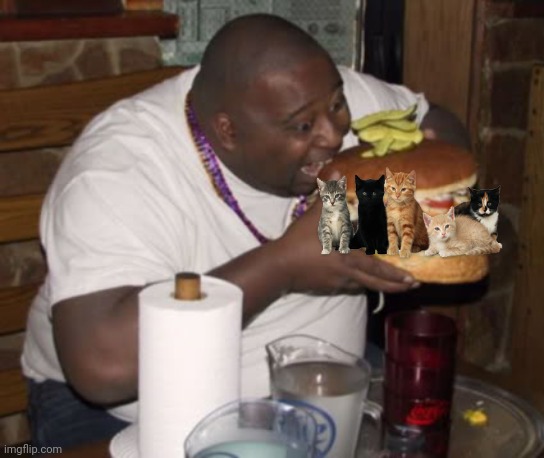 Fat guy eating burger | image tagged in fat guy eating burger,cats,china,memes,fr | made w/ Imgflip meme maker