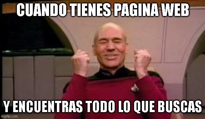 Happy Picard | CUANDO TIENES PAGINA WEB; Y ENCUENTRAS TODO LO QUE BUSCAS | image tagged in happy picard | made w/ Imgflip meme maker