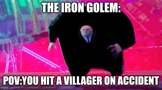 King Pin Running | THE IRON GOLEM:; POV:YOU HIT A VILLAGER ON ACCIDENT | image tagged in king pin running | made w/ Imgflip meme maker