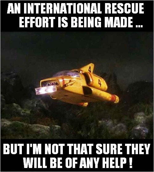 Stand By For Action ! | AN INTERNATIONAL RESCUE
    EFFORT IS BEING MADE ... BUT I'M NOT THAT SURE THEY
 WILL BE OF ANY HELP ! | image tagged in titanic,sub,international rescue,dark humour | made w/ Imgflip meme maker