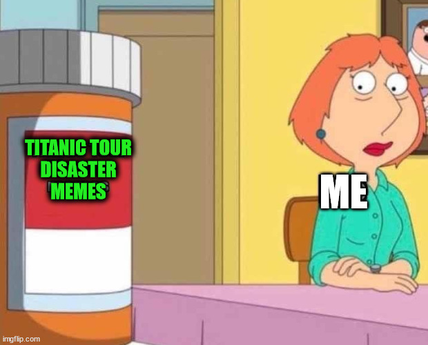 TITANIC TOUR
DISASTER
MEMES; ME | made w/ Imgflip meme maker