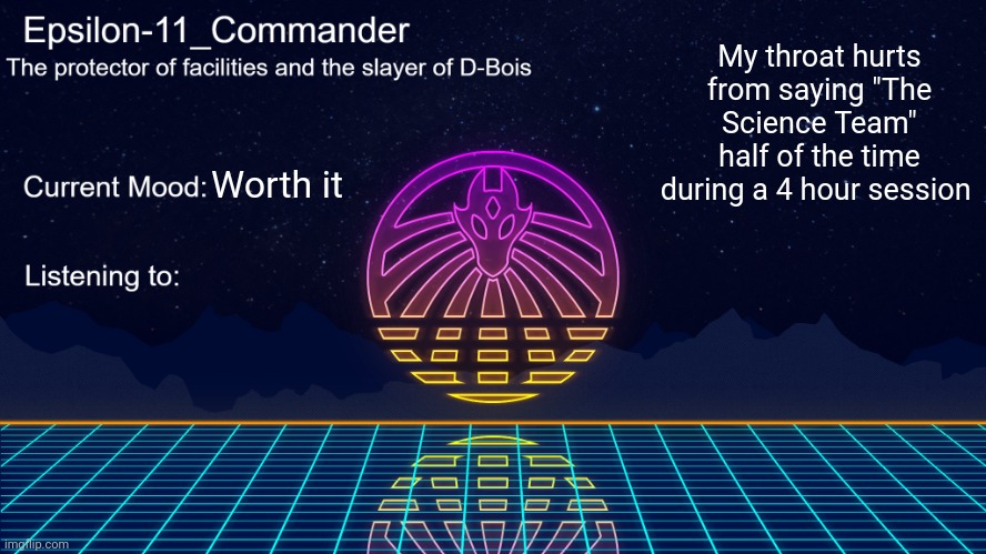 Epsilon-11_Commander's Vaporwave announcement template | My throat hurts from saying "The Science Team" half of the time during a 4 hour session; Worth it | image tagged in epsilon-11_commander's vaporwave announcement template | made w/ Imgflip meme maker