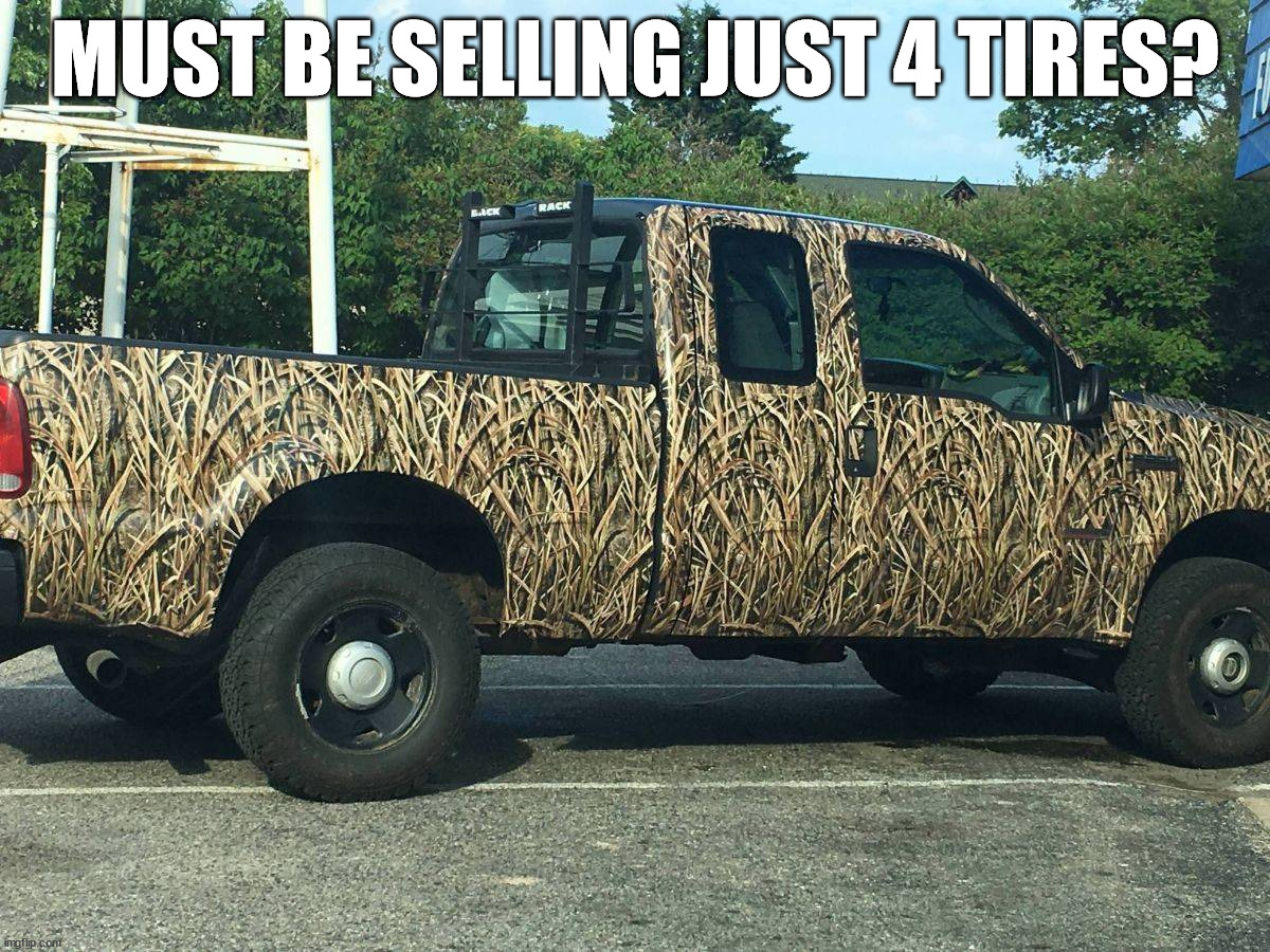 Weird way to sell tires | MUST BE SELLING JUST 4 TIRES? | image tagged in camouflage | made w/ Imgflip meme maker