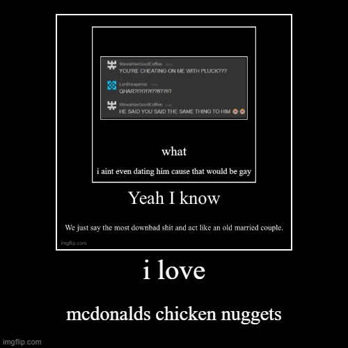 i love | mcdonalds chicken nuggets | image tagged in funny,demotivationals | made w/ Imgflip demotivational maker