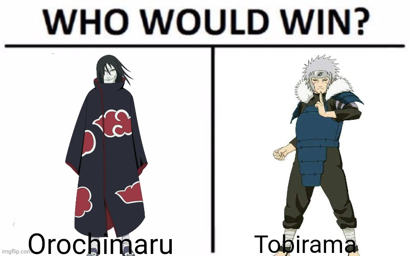 Any version of Orochimaru counts (Tobirama would probably beat him especially if he was on the Akatsuki at the time) | Orochimaru; Tobirama | image tagged in memes,who would win,naruto,fight,anime,death battle | made w/ Imgflip meme maker