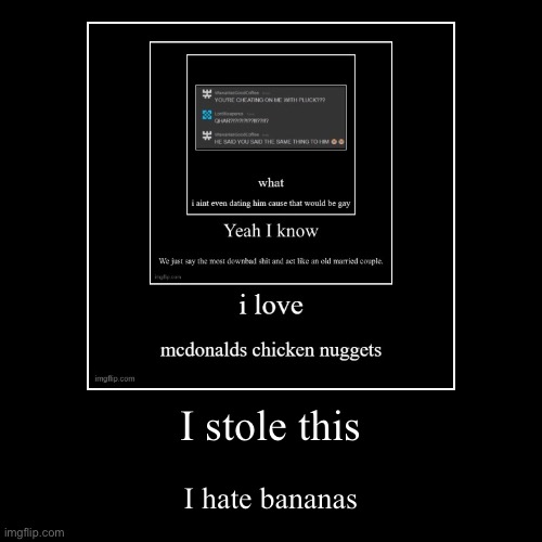 I stole this | I hate bananas | image tagged in funny,demotivationals | made w/ Imgflip demotivational maker