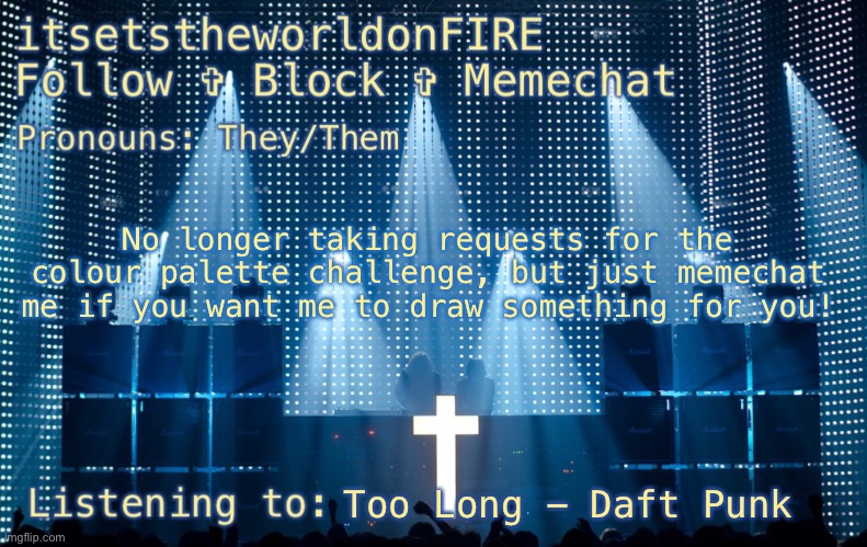 No longer taking requests for the colour palette challenge, but just memechat me if you want me to draw something for you! Too Long - Daft Punk | image tagged in istwof s justice template | made w/ Imgflip meme maker