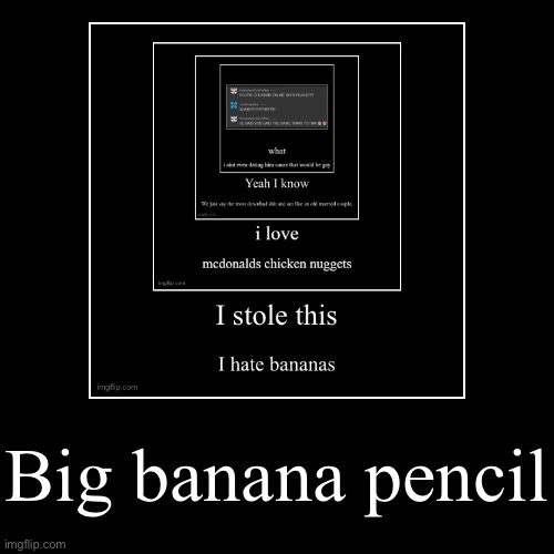 Big banana pencil | | image tagged in funny,demotivationals | made w/ Imgflip demotivational maker