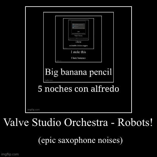 haha i ruined the chain | Valve Studio Orchestra - Robots! | (epic saxophone noises) | image tagged in funny,demotivationals | made w/ Imgflip demotivational maker