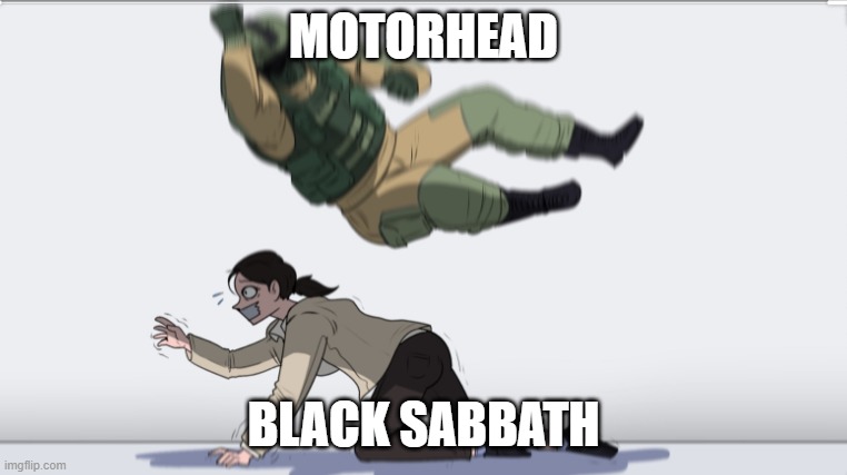 Body slam | MOTORHEAD BLACK SABBATH | image tagged in body slam | made w/ Imgflip meme maker