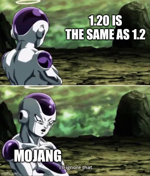 I wonder if we’ll ever get Minecraft 2.0 | 1.20 IS THE SAME AS 1.2; MOJANG | image tagged in freiza i'll ignore that,minecraft | made w/ Imgflip meme maker