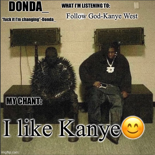 Donda | Follow God-Kanye West; I like Kanye😊 | image tagged in donda | made w/ Imgflip meme maker