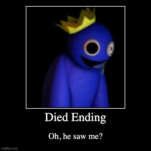 Died Ending | Oh, he saw me? | image tagged in funny,demotivationals | made w/ Imgflip demotivational maker