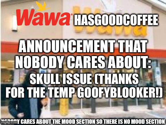 SKULL ISSUE (THANKS FOR THE TEMP GOOFYBLOOKER!) | made w/ Imgflip meme maker