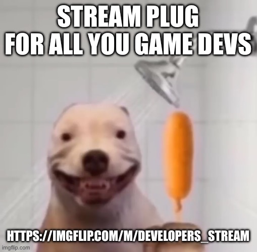 have fun | STREAM PLUG FOR ALL YOU GAME DEVS; HTTPS://IMGFLIP.COM/M/DEVELOPERS_STREAM | image tagged in nsmb_course_clear mp4 | made w/ Imgflip meme maker